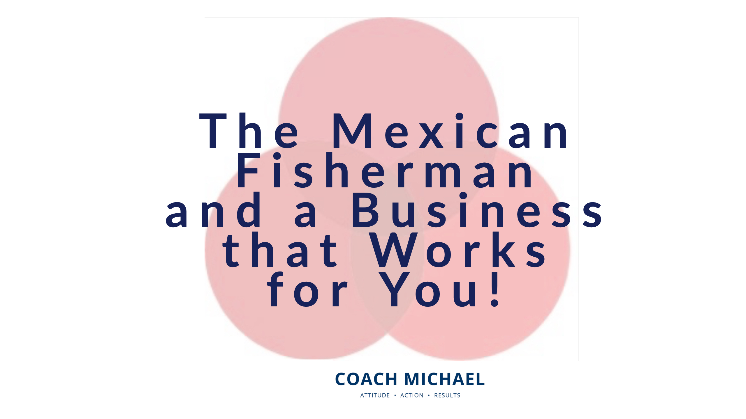 The Mexican Fisherman and a Business that Works for You!