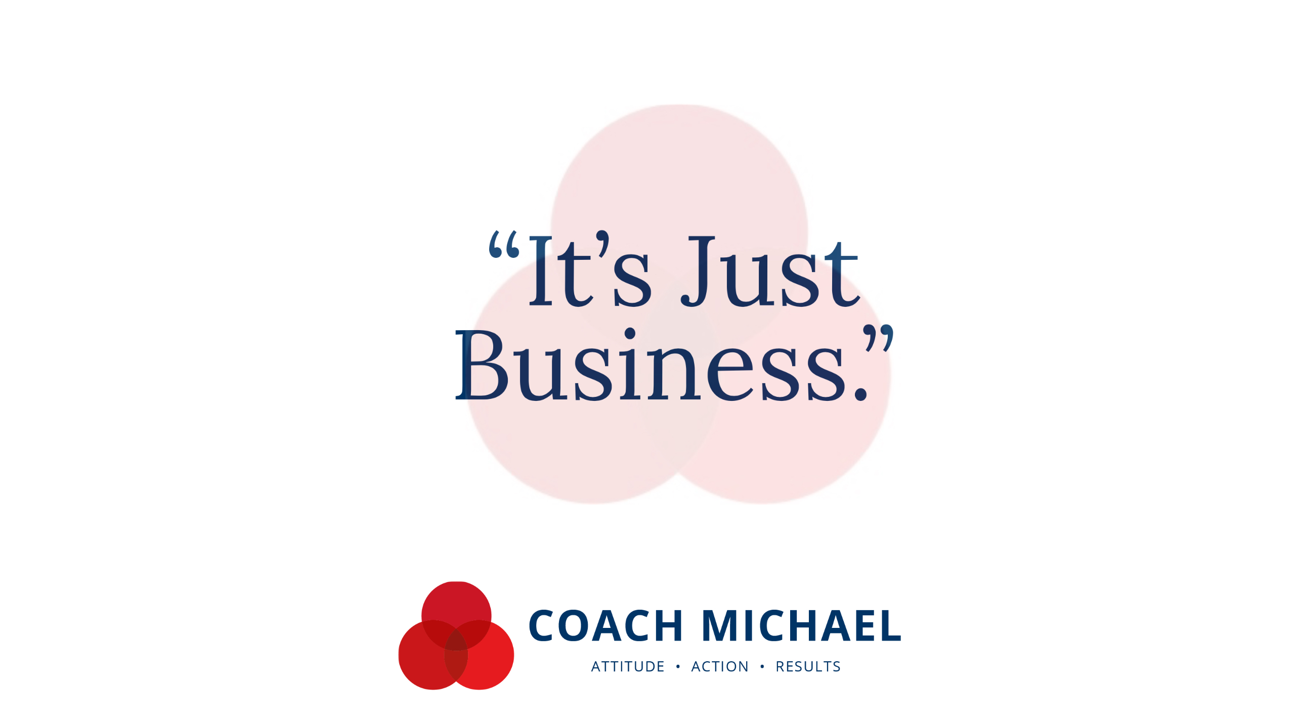 “It’s Just Business.”