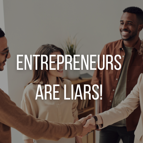 Entrepreneurs Are Liars!